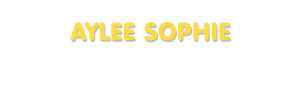 Der Vorname Aylee Sophie